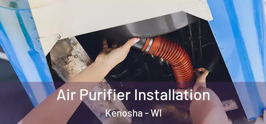 Air Purifier Installation Kenosha - WI