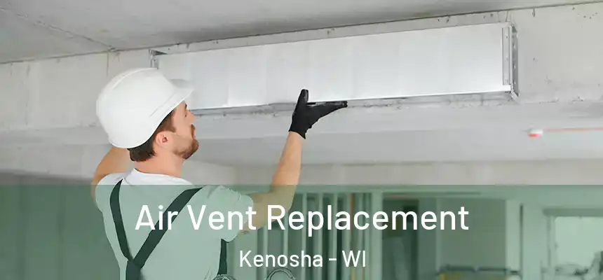 Air Vent Replacement Kenosha - WI