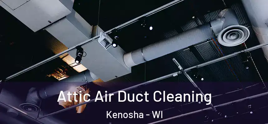  Attic Air Duct Cleaning Kenosha - WI