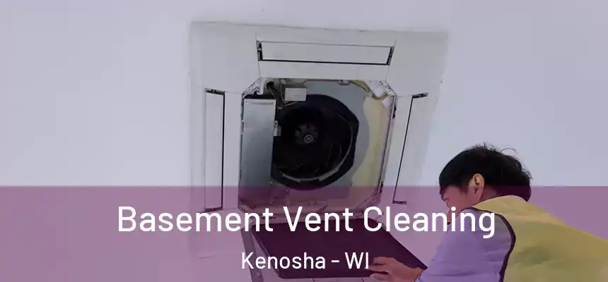 Basement Vent Cleaning Kenosha - WI