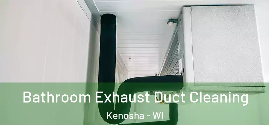  Bathroom Exhaust Duct Cleaning Kenosha - WI