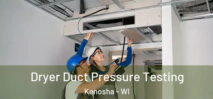 Dryer Duct Pressure Testing Kenosha - WI