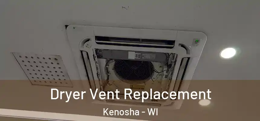 Dryer Vent Replacement Kenosha - WI