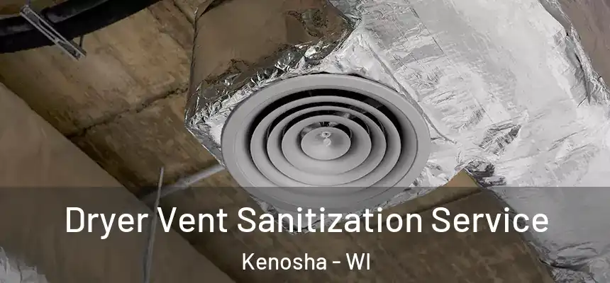 Dryer Vent Sanitization Service Kenosha - WI