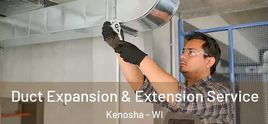 Duct Expansion & Extension Service Kenosha - WI