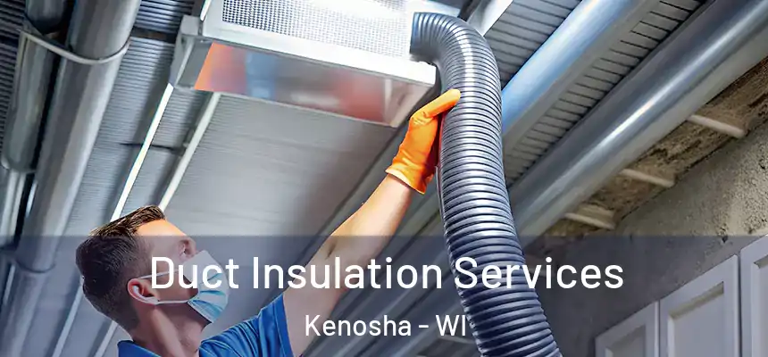 Duct Insulation Services Kenosha - WI