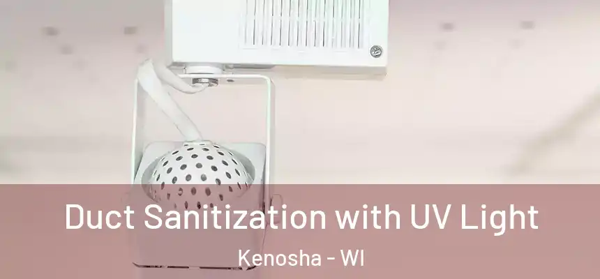 Duct Sanitization with UV Light Kenosha - WI