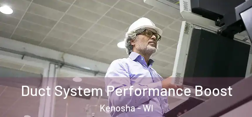 Duct System Performance Boost Kenosha - WI