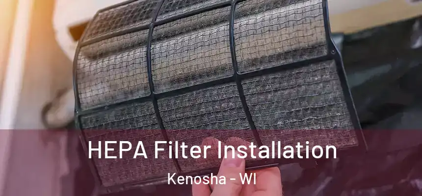 HEPA Filter Installation Kenosha - WI
