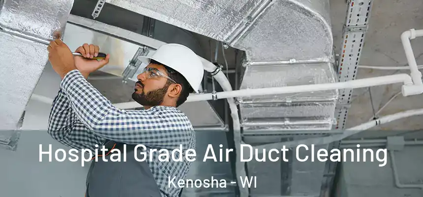  Hospital Grade Air Duct Cleaning Kenosha - WI