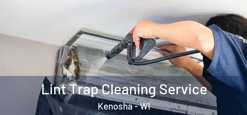 Lint Trap Cleaning Service Kenosha - WI