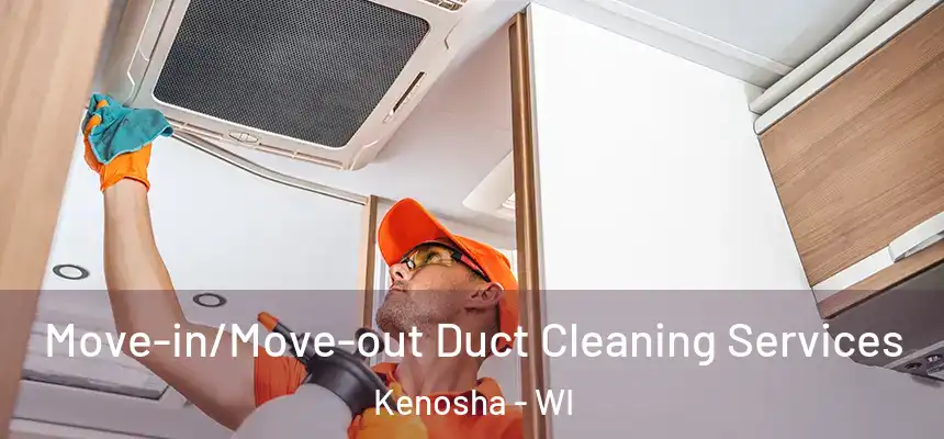 Move-in/Move-out Duct Cleaning Services Kenosha - WI
