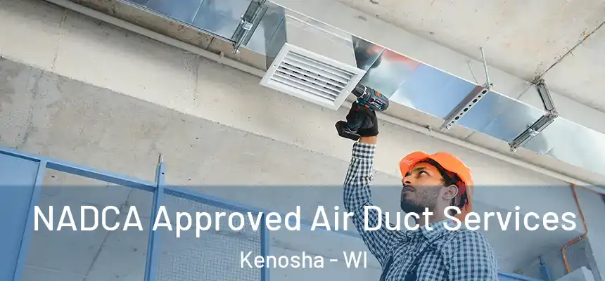  NADCA Approved Air Duct Services Kenosha - WI