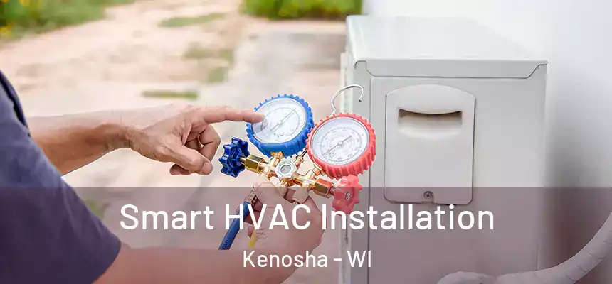Smart HVAC Installation Kenosha - WI