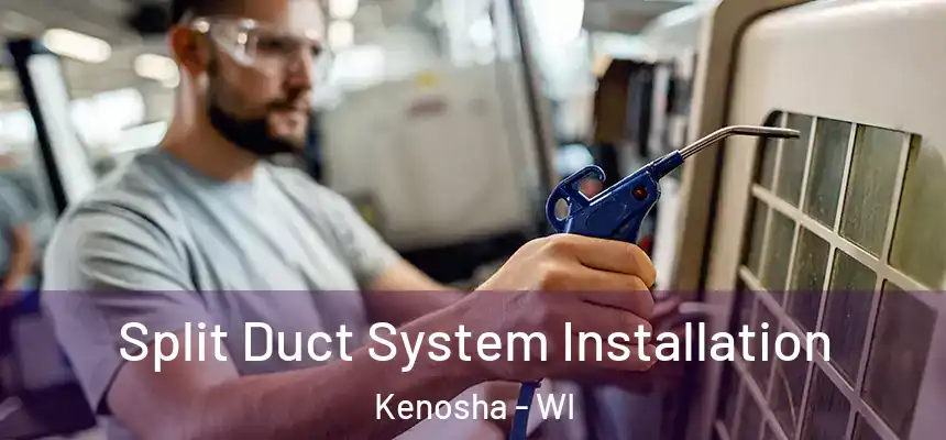 Split Duct System Installation Kenosha - WI