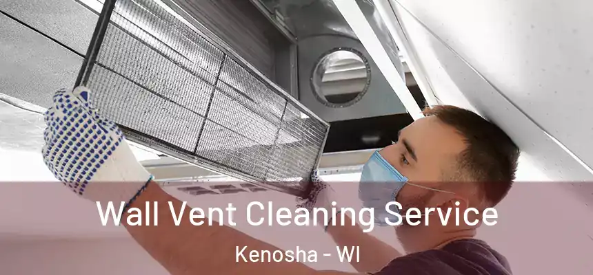Wall Vent Cleaning Service Kenosha - WI